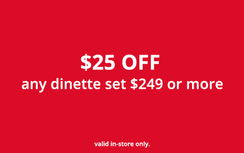 $25 Off Dinette Set $250 or higher Roses Furniture